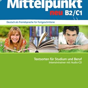 Mittelpunkt neu B2/C1, Intensivtrainer: Deutsch als Fremdsprache für Fortgeschrittene. Textsorten für Studium und Beruf mit Audio-CD. Textsorten für Studium und Beruf + Audio-CD - Sander, Ilse (CDs)