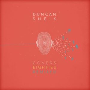 Covers 80s Remixed - Sheik, Duncan (CDs)