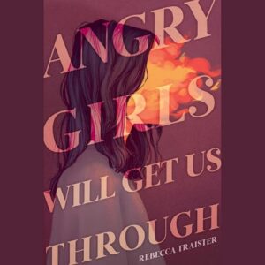 Angry Girls Will Get Us Through - Traister, Rebecca (CDs)