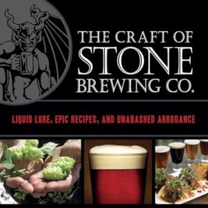 The Craft of Stone Brewing Co.: Liquid Lore, Epic Recipes, and Unabashed Arrogance - Koch, Greg (Cervejas)
