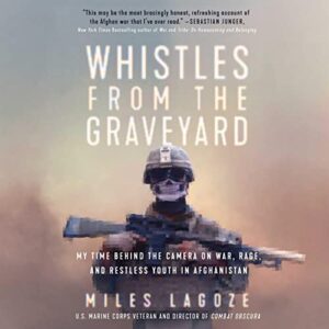 Whistles from the Graveyard: My Time Behind the Camera on War, Rage, and Restless Youth in Afghanistan - Lagoze, Miles (CDs)