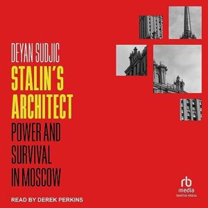 Stalin's Architect: Power and Survival in Moscow - Sudjic, Deyan (CDs)