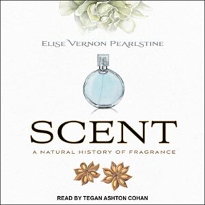 Scent: A Natural History of Fragrance - Pearlstine, Elise Vernon (CDs)