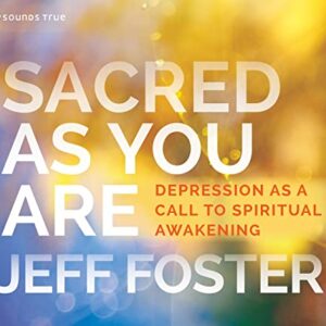 Sacred as You Are: Depression as a Call to Spiritual Awakening - Foster, Jeff (CDs)