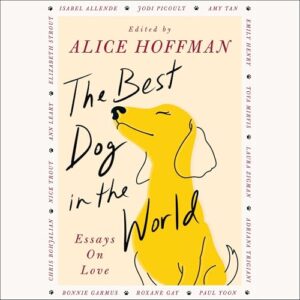 The Best Dog in the World: Essays on Love - Hoffman, Alice (CDs)