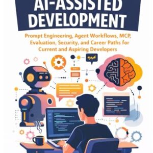The 2026 Guide to AI-Assisted Development: Prompt Engineering, Agent Workflows, MCP, Evaluation, Security, and Career Paths for Current and Aspiring Developers - Merced, Alex (CDs)