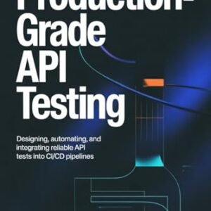 PRODUCTION-GRADE API TESTING: Designing, Automating, and Integrating Reliable API Tests into CI/CD Pipelines (English Edition) - Laffey, Ronald (CDs)