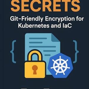 SOPS Secrets: Git‑Friendly Encryption for Kubernetes and IaC (English Edition) - Team, Trex (CDs)