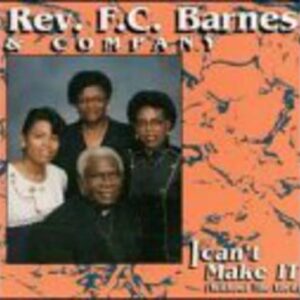 I Can't Make It (Without the Lord) - Live - BARNES,REV. F.C. (CDs)