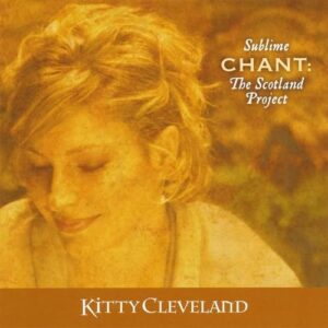 Sublime Chant: The Scotland Project - Cleveland, Kitty (CDs)
