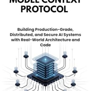 Model Context Protocol : Building Production-Grade, Distributed, and Secure AI Systems with Real-World Architecture and Code (English Edition) - Plies, Frederick (CDs)