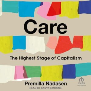 Care: The Highest Stage of Capitalism - Nadasen, Premilla (CDs)