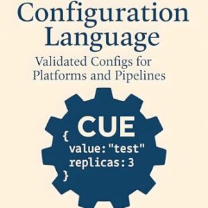 CUE Configuration Language: Validated Configs for Platforms and Pipelines (English Edition) - Team, Trex (CDs)