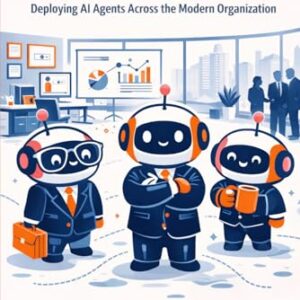 The Agentic Enterprise: Deploying AI Agents Across the Modern Organization - Merced, Alex (CDs)