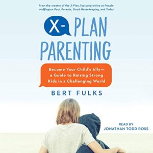 X-Plan Parenting: Become Your Child's Ally--A Guide to Raising Strong Kids in a Challenging World - Fulks, Bert (CDs)