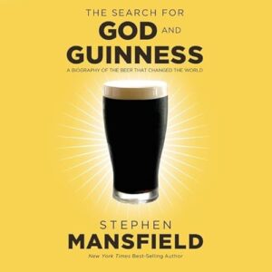 The Search for God and Guinness: A Biography of the Beer That Changed the World - Mansfield, Stephen (Cervejas)