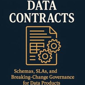 Engineering Data Contracts: Schemas, SLAs, and Breaking‑Change Governance for Data Products (English Edition) - Team, Trex (CDs)