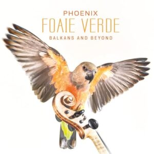 Foaie Verde: Phoenix - Balkans And Beyond (CDs)