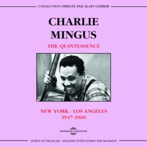 New York-Los Angeles 1947-60 - Charles Mingus & the Quintessence (CDs)