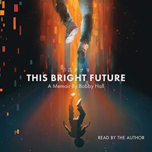 This Bright Future: A Memoir - Hall, Bobby (CDs)