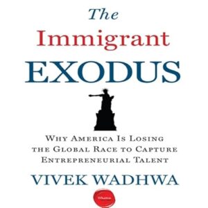 The Immigrant Exodus Lib/E: Why America Is Losing the Global Race to Capture Entrepreneurial Talent - Wadhwa, Vivek (CDs)