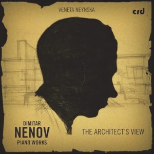 Dimitar Nenov: Piano Works - The Architect's View - Veneta Neynska (CDs)