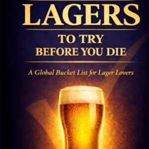100 Lagers to Try Before You Die: A Global Bucket List for Lager Lovers - Ashcroft, Thomas (Cervejas)