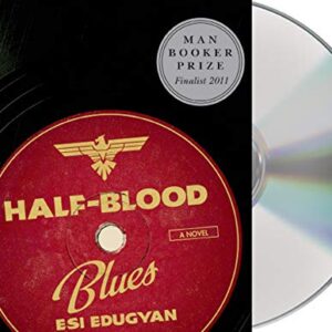 Half-Blood Blues: A Novel - Esi Edugyan (CDs)