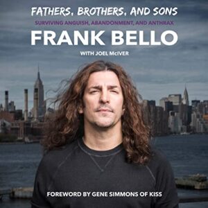 Fathers, Brothers, and Sons: Surviving Anguish, Abandonment, and Anthrax - Bello, Frank (CDs)