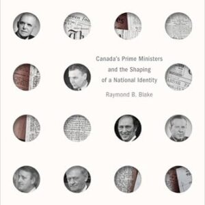 Canada’s Prime Ministers and the Shaping of a National Identity (The C.D. Howe Series in Canadian Political History) (English Edition) - Blake, Raymond B. (CDs)