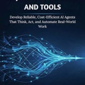 Agentic AI Systems and Tools: Develop Reliable, Cost-Efficient AI Agents That Think, Act, and Automate Real-World Work (AI & Applied ML Book 3) (English Edition) - Dunavant, Clinton S. (CDs)