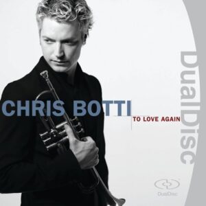 To Love Again: The Duets (Dual Disc CD & DVD) [Audio CD] Chris Botti (CDs)