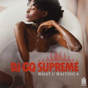 What U Waiting 4 - DJ Gq Supreme (CDs)