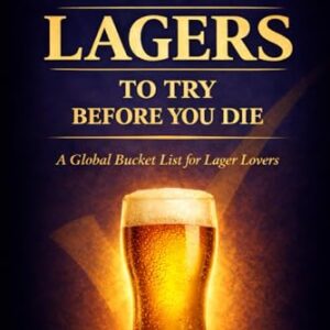 100 Lagers to Try Before You Die: A Global Bucket List for Lager Lovers - Ashcroft, Thomas (Cervejas)