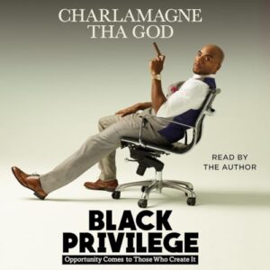 Black Privilege: Opportunity Comes to Those Who Create It - God, Charlamagne Tha (CDs)