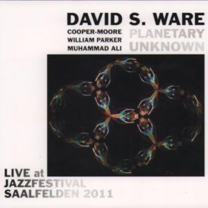 David S. Ware/Planetary Unknown: Live at Jazzfestival Saalfelden 2011 - Ware, David S (CDs)