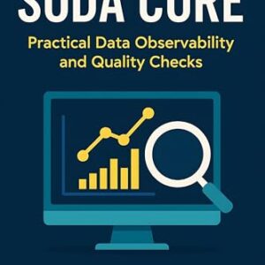 Soda Core: Practical Data Observability and Quality Checks (English Edition) - Team, Trex (CDs)