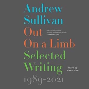Out on a Limb: Selected Writing, 1989-2021 - Sullivan, Andrew (CDs)