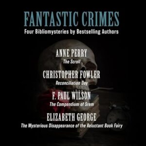 Fantastic Crimes Lib/E: Four Bibliomysteries by Bestselling Authors - Perry, Anne (CDs)