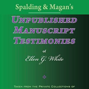 Spalding & Magan's Unpublished Manuscript Testimonies of Ellen G. White - White, Ellen Gould Harmon (CDs)