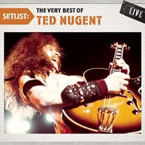 Setlist: The Very Best Of Ted Nugent LIVE - Ted Nugent (CDs)