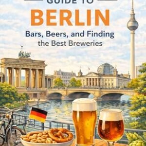 The Drinker's Guide to Berlin: A Craft Beer Guide to Berlin Featuring the 20 Best Bars, beer halls, breweries and Taprooms (The Drinker's Guide to...) (English Edition) - Brooker, Liam (Cervejas)