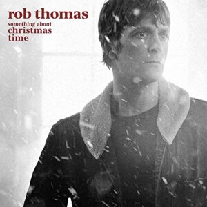 SOMETHING ABOUT CHRISTMAS TIME - Rob Thomas (CDs)