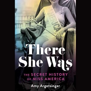 There She Was: The Secret History of Miss America - Argetsinger, Amy (CDs)