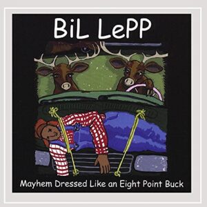 Mayhem Dressed As An Eight Point Buck - Bil Lepp (CDs)