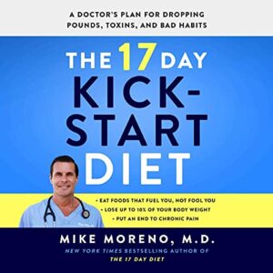 The 17 Day Kickstart Diet: A Doctor's Plan for Dropping Pounds, Toxins, and Bad Habits - Moreno, Dr Mike (CDs)