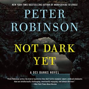 Not Dark Yet: A DCI Banks Novel: 27 - Robinson, Peter (CDs)