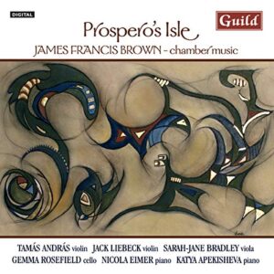 Prospero's Isle: Chamber Music James Francis Brown - ANDRAS,TAMAS / LIEBECK,JACK (CDs)