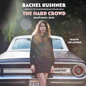 The Hard Crowd: Essays 2000-2020 - Kushner, Rachel (CDs)