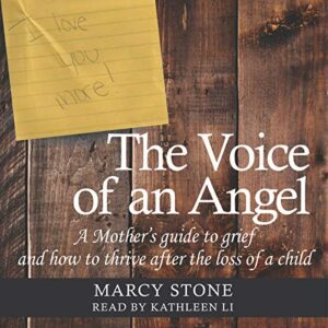 The Voice of an Angel: A Mother's Guide to Grief and How to Thrive After the Loss of a Child - Stone, Marcy (CDs)